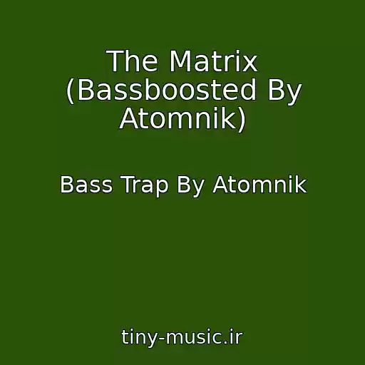 کاور آهنگ The Matrix (Bassboosted By Atomnik) از Bass Trap By Atomnik