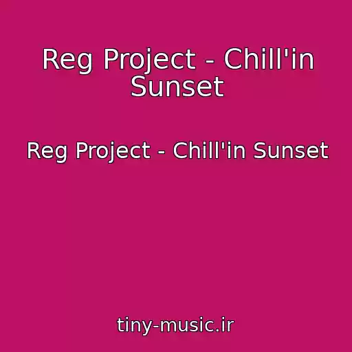 کاور آهنگ Reg Project - Chill'in Sunset از Reg Project - Chill'in Sunset