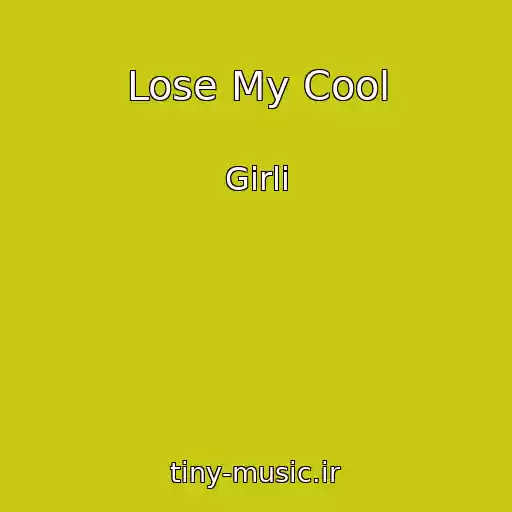 کاور آهنگ Lose My Cool از Girli