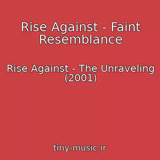 کاور آهنگ Rise Against - Faint Resemblance از Rise Against - The Unraveling (2001)