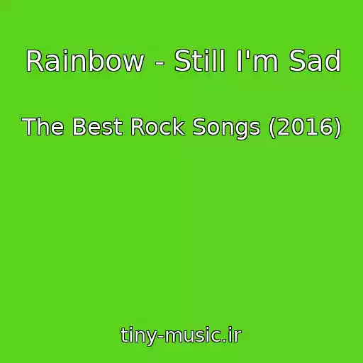 کاور آهنگ Rainbow - Still I'm Sad از The Best Rock Songs (2016)