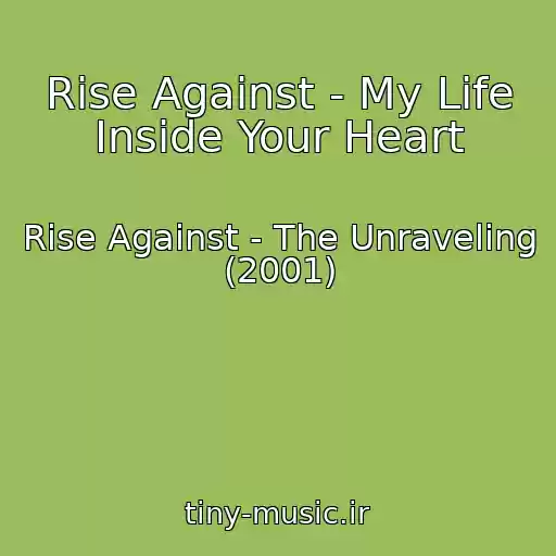کاور آهنگ Rise Against - My Life Inside Your Heart از Rise Against - The Unraveling (2001)