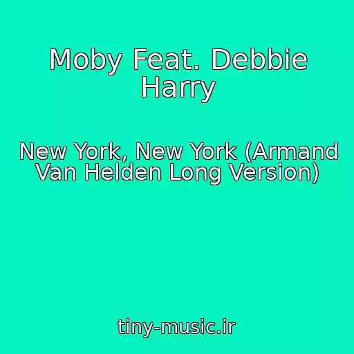 کاور آهنگ Moby Feat. Debbie Harry از New York, New York (Armand Van Helden Long Version)