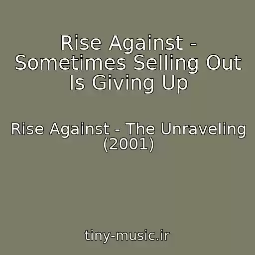 کاور آهنگ Rise Against - Sometimes Selling Out Is Giving Up از Rise Against - The Unraveling (2001)