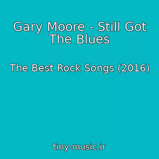 کاور آهنگ Gary Moore - Still Got The Blues از The Best Rock Songs (2016)