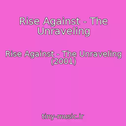 کاور آهنگ Rise Against - The Unraveling از Rise Against - The Unraveling (2001)