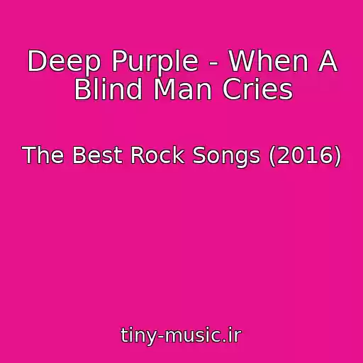 کاور آهنگ Deep Purple - When A Blind Man Cries از The Best Rock Songs (2016)