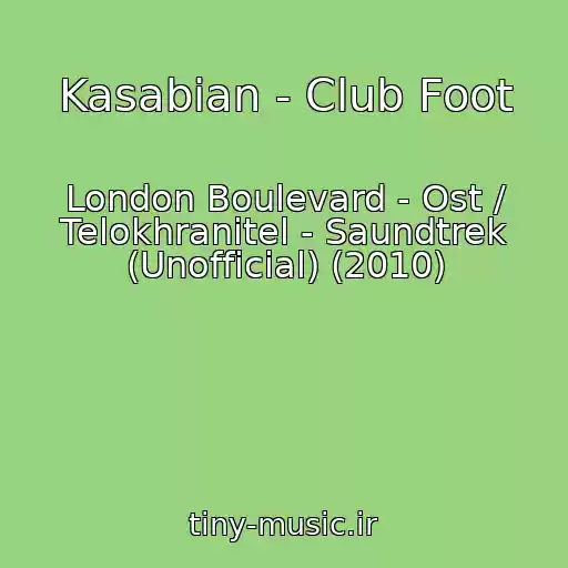 کاور آهنگ Kasabian - Club Foot از London Boulevard - Ost / Telokhranitel - Saundtrek (Unofficial) (2010)