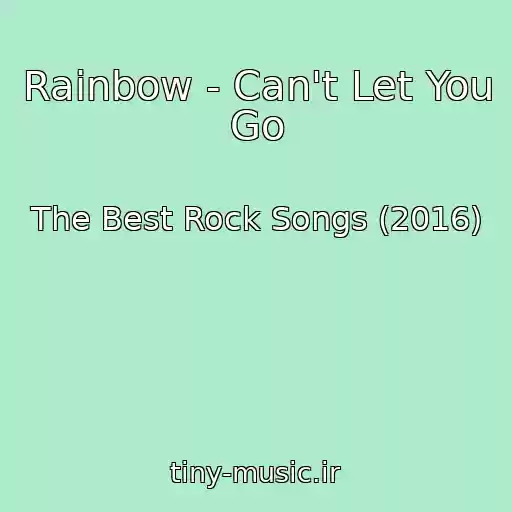 کاور آهنگ Rainbow - Can't Let You Go از The Best Rock Songs (2016)