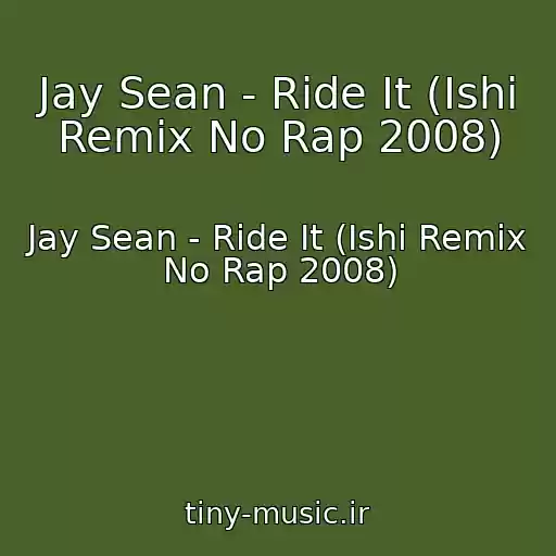 کاور آهنگ Jay Sean - Ride It (Ishi Remix No Rap 2008) از Jay Sean - Ride It (Ishi Remix No Rap 2008)