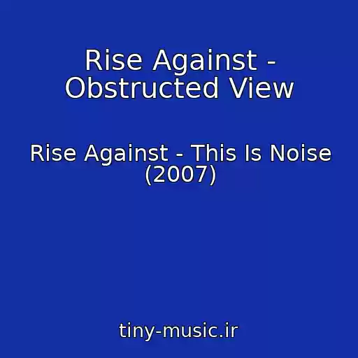کاور آهنگ Rise Against - Obstructed View از Rise Against - This Is Noise (2007)