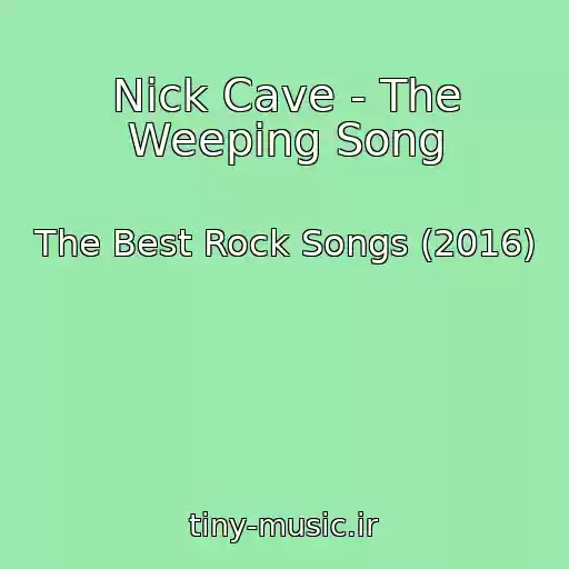 کاور آهنگ Nick Cave - The Weeping Song از The Best Rock Songs (2016)
