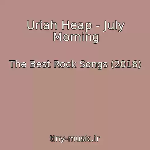 کاور آهنگ Uriah Heap - July Morning از The Best Rock Songs (2016)