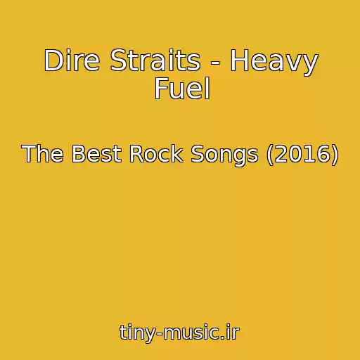 کاور آهنگ Dire Straits - Heavy Fuel از The Best Rock Songs (2016)