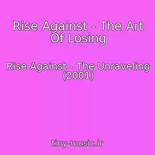 کاور آهنگ Rise Against - The Art Of Losing از Rise Against - The Unraveling (2001)