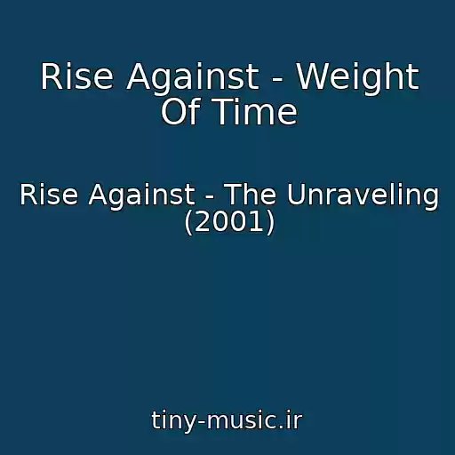 کاور آهنگ Rise Against - Weight Of Time از Rise Against - The Unraveling (2001)