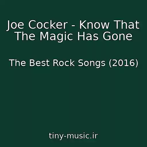 کاور آهنگ Joe Cocker - Know That The Magic Has Gone از The Best Rock Songs (2016)