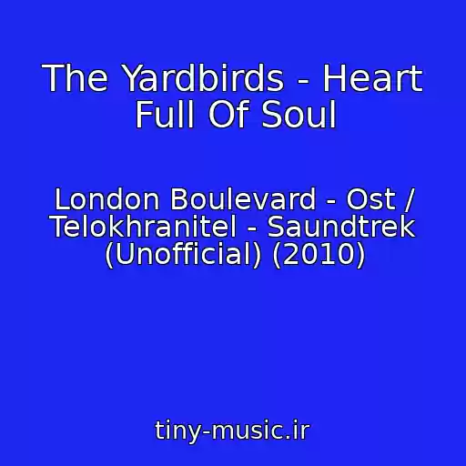 کاور آهنگ The Yardbirds - Heart Full Of Soul از London Boulevard - Ost / Telokhranitel - Saundtrek (Unofficial) (2010)