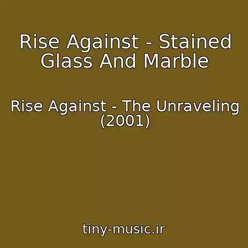 کاور آهنگ Rise Against - Stained Glass And Marble از Rise Against - The Unraveling (2001)