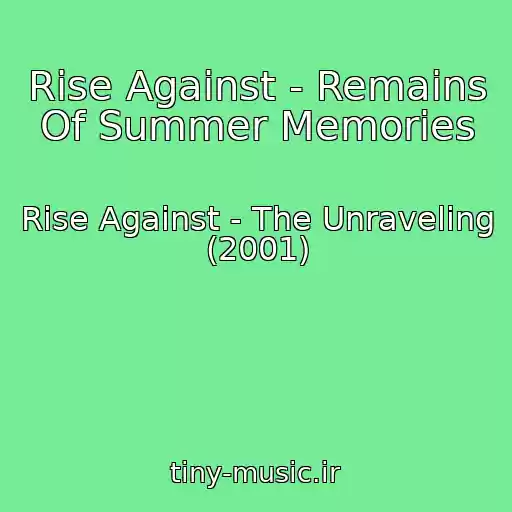 کاور آهنگ Rise Against - Remains Of Summer Memories از Rise Against - The Unraveling (2001)