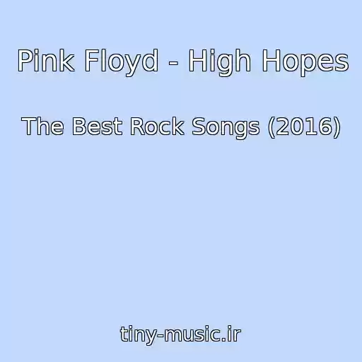 کاور آهنگ Pink Floyd - High Hopes از The Best Rock Songs (2016)