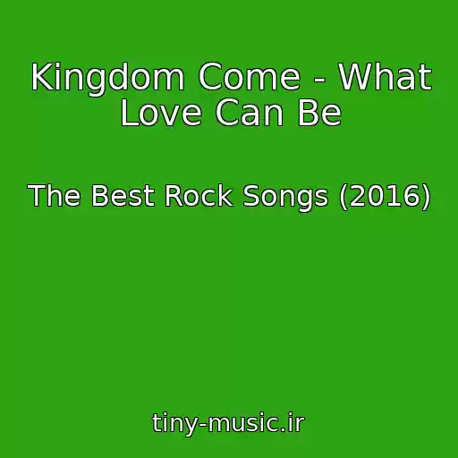 کاور آهنگ Kingdom Come - What Love Can Be از The Best Rock Songs (2016)