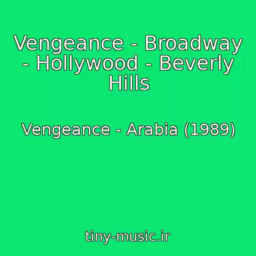 کاور آهنگ Vengeance - Broadway - Hollywood - Beverly Hills از Vengeance - Arabia (1989)