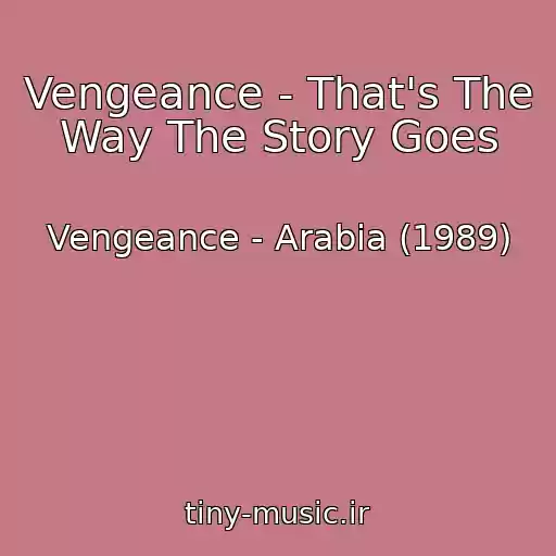 کاور آهنگ Vengeance - That's The Way The Story Goes از Vengeance - Arabia (1989)