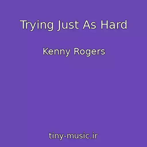 کاور آهنگ Trying Just As Hard از Kenny Rogers