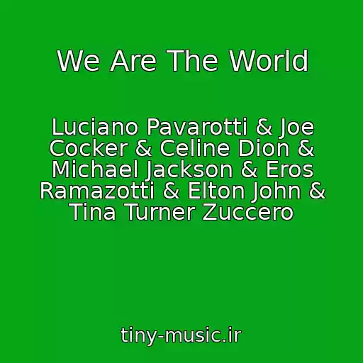 کاور آهنگ We Are The World از Luciano Pavarotti & Joe Cocker & Celine Dion & Michael Jackson & Eros Ramazotti & Elton John & Tina Turner Zuccero