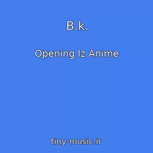 کاور آهنگ B.k. از Opening Iz Anime