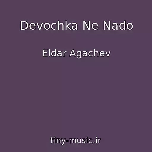 کاور آهنگ Devochka Ne Nado از Eldar Agachev