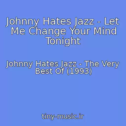 کاور آهنگ Johnny Hates Jazz - Let Me Change Your Mind Tonight از Johnny Hates Jazz - The Very Best Of (1993)