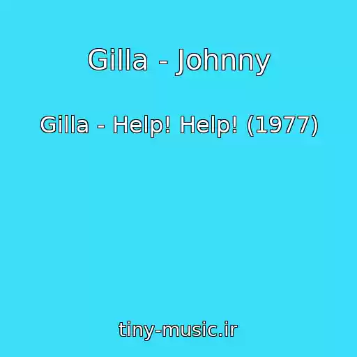 کاور آهنگ Gilla - Johnny از Gilla - Help! Help! (1977)