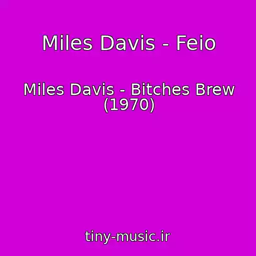 کاور آهنگ Miles Davis - Feio از Miles Davis - Bitches Brew (1970)