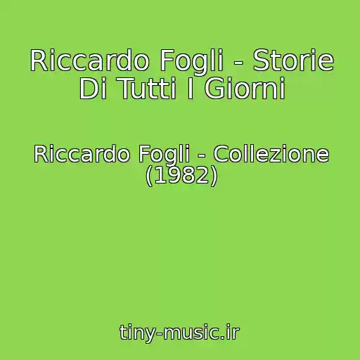 کاور آهنگ Riccardo Fogli - Storie Di Tutti I Giorni از Riccardo Fogli - Collezione (1982)