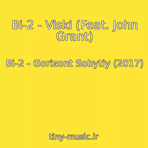 کاور آهنگ Bi-2 - Viski (Feat. John Grant) از Bi-2 - Gorizont Sobytiy (2017)