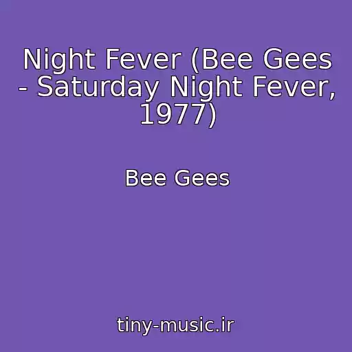 کاور آهنگ Night Fever (Bee Gees - Saturday Night Fever, 1977) از Bee Gees
