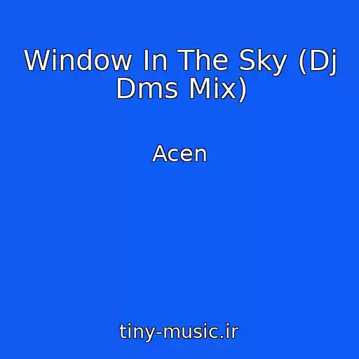 کاور آهنگ Window In The Sky (Dj Dms Mix) از Acen