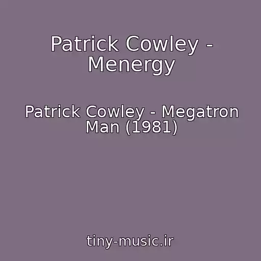 کاور آهنگ Patrick Cowley - Menergy از Patrick Cowley - Megatron Man (1981)