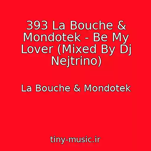 کاور آهنگ 393 La Bouche & Mondotek - Be My Lover (Mixed By Dj Nejtrino) از La Bouche & Mondotek