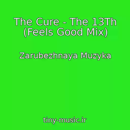 کاور آهنگ The Cure - The 13Th (Feels Good Mix) از Zarubezhnaya Muzyka