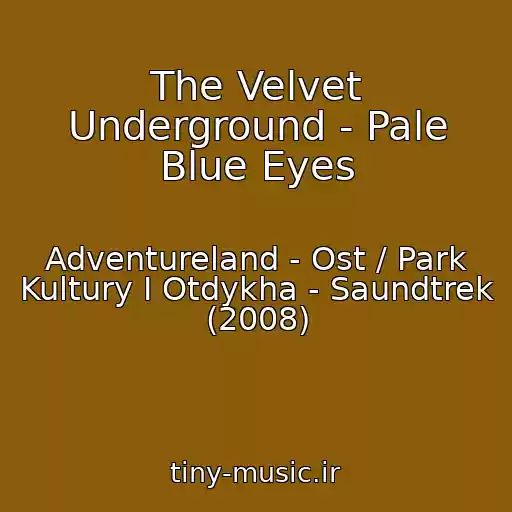 کاور آهنگ The Velvet Underground - Pale Blue Eyes از Adventureland - Ost / Park Kultury I Otdykha - Saundtrek (2008)