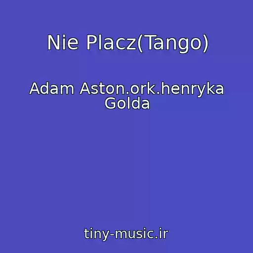 کاور آهنگ Nie Placz(Tango) از Adam Aston.ork.henryka Golda