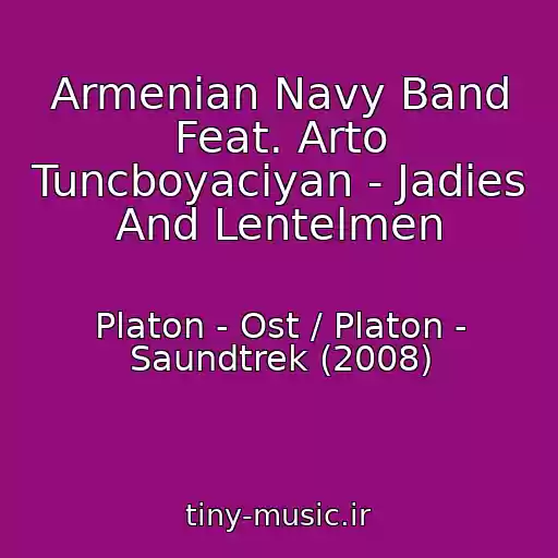 کاور آهنگ Armenian Navy Band Feat. Arto Tuncboyaciyan - Jadies And Lentelmen از Platon - Ost / Platon - Saundtrek (2008)