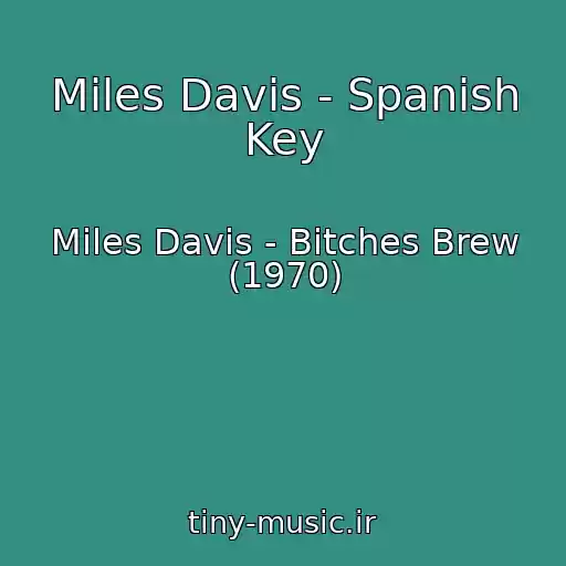 کاور آهنگ Miles Davis - Spanish Key از Miles Davis - Bitches Brew (1970)