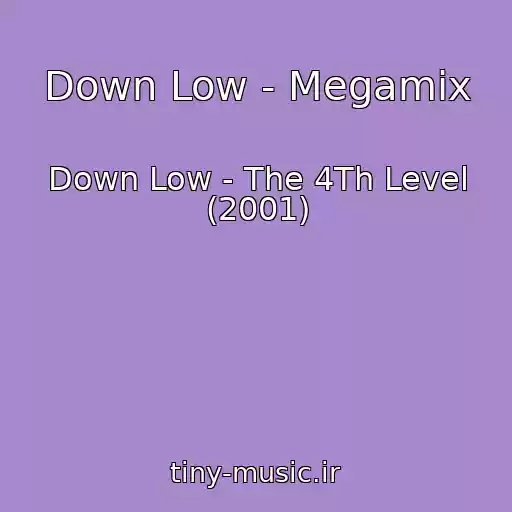 کاور آهنگ Down Low - Megamix از Down Low - The 4Th Level (2001)