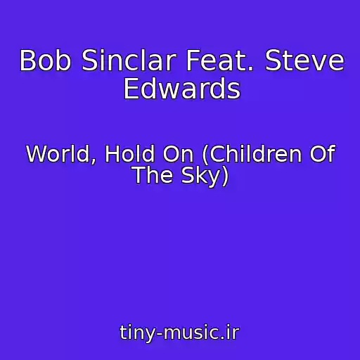 کاور آهنگ Bob Sinclar Feat. Steve Edwards از World, Hold On (Children Of The Sky)