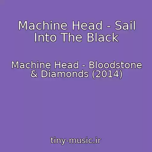 کاور آهنگ Machine Head - Sail Into The Black از Machine Head - Bloodstone & Diamonds (2014)