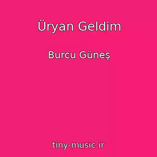 کاور آهنگ Üryan Geldim از Burcu Güneş